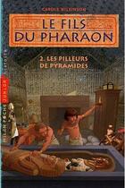 Couverture du livre « Le fils du pharaon t.2 ; les pilleurs de pyramides » de Munch Philippe et Carole Wilkinson aux éditions Milan