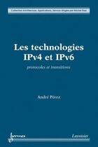 Couverture du livre « Les technologies IPv4 et IPv6 : Protocoles et transitions » de Andre Perez aux éditions Hermes Science Publications