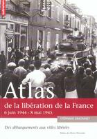 Couverture du livre « Atlas de la libération de la France, 6 juin 1944 - 8 mai 1945 ; des débarquements aux villes libérées » de Stephane Simonnet aux éditions Autrement