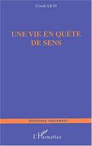 Couverture du livre « Une vie en quete de sens » de Claude Lion aux éditions L'harmattan