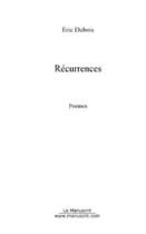 Couverture du livre « Récurrences ; poèmes » de Eric Dubois aux éditions Editions Le Manuscrit