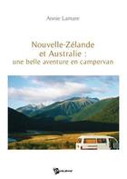 Couverture du livre « Nouvelle Zélande et Australie : une belle aventure en campervan » de Annie Lamare aux éditions Publibook