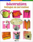 Couverture du livre « Décoration ; collages de serviettes » de  aux éditions Mfg Education