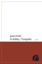 Couverture du livre « À Ashley : l'enquête » de Jacques Scubla aux éditions Du Pantheon