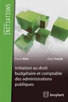 Couverture du livre « Initiations du droit budgetaire et comptable des administrations publiques » de Alain Trosch aux éditions Bruylant