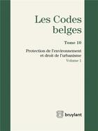 Couverture du livre « Les codes belges t.10 ; protection de l'environnement et droit de l'urbanisme 2016 » de  aux éditions Bruylant