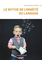 Couverture du livre « Le mythe de l'innéité du langage » de Jean-Adolphe Rondal aux éditions Mardaga Pierre