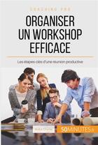 Couverture du livre « Comment organiser un workshop productif ? définir son objectif et les étapes à suivre » de Mailys Charlier aux éditions 50minutes.fr