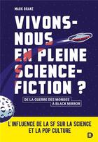 Couverture du livre « Vivons-nous en pleine science-fiction ? l'influence de la SF sur la science et la pop culture » de Mark Brake aux éditions De Boeck Superieur