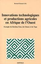 Couverture du livre « Innovations technologiques et productions agricoles en Afrique de l'ouest ; exemple du Burikina Faso » de Bernard Kouassi aux éditions Karthala