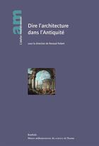 Couverture du livre « Dire l'architecture dans l'Antiquité » de Renaud Robert aux éditions Karthala