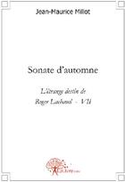 Couverture du livre « Sonate d'automne ; l'étrange destin de Roger Lachaud t.7 » de Jean-Maurice Millot aux éditions Edilivre