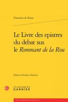 Couverture du livre « Le livre des epistres du debat sus le Rommant de la Rose » de Christine De Pizan aux éditions Classiques Garnier
