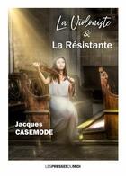 Couverture du livre « La violoniste & la resistante » de Casemode Jacques aux éditions Presses Du Midi