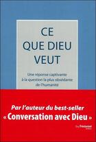 Couverture du livre « Ce que Dieu veut ; une réponse captivante à la question la plus obsédante de l'humanité (2e édition) » de Neale Donald Walsch aux éditions Guy Trédaniel