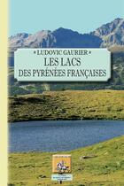 Couverture du livre « Les lacs des Pyrénées francaises » de Ludovic Gaurier aux éditions Editions Des Regionalismes