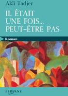 Couverture du livre « Il était une fois... peut-être pas » de Akli Tadjer aux éditions Feryane