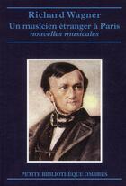 Couverture du livre « Un musicien étranger à Paris et autres nouvelles ; une esquisse autobiographique » de Richard Wagner aux éditions Ombres