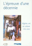 Couverture du livre « L'epreuve d'une decennie - algerie, art et culture 1992-2002 » de Chaulet-Achour aux éditions Paris-mediterranee