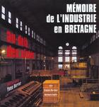 Couverture du livre « Mémoire de l'industrie en Bretagne au-delà des clichés » de Bernard Andre et Claudie Herbaut et Yves Berrier aux éditions Apogee