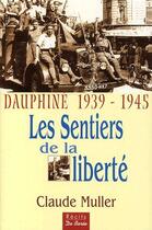 Couverture du livre « Les sentiers de la liberté ; Dauphiné 1939-1945 » de Claude Muller aux éditions De Boree