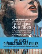 Couverture du livre « La fabrique des filles ; l'éducation des filles de Jules Ferry à la pilule » de Rebecca Rogers et Francoise Thebaud aux éditions Textuel