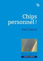 Couverture du livre « Chips personnel ! » de Karin Serres aux éditions Espaces 34