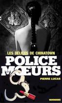 Couverture du livre « Police des moeurs t.67 ; les délices de Chinatown » de Pierre Lucas aux éditions Mount Silver