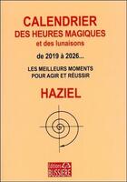 Couverture du livre « Calendrier des heures magiques et des lunaisons de 2019 à 2026... ; les meilleurs moments pour agir et réussir » de Haziel aux éditions Bussiere