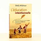 Couverture du livre « L'éducation intentionnelle » de Shelly Wildman aux éditions Farel