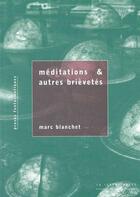Couverture du livre « Méditations et autres brièvetés : proses fantasmatiques » de Marc Blanchet aux éditions Lettre Volee