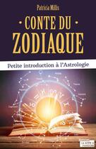 Couverture du livre « Conte du zodiaque : petite introduction à l'astrologie » de Patricia Millis aux éditions La Boite A Pandore