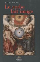 Couverture du livre « Le verbe fait image ; iconoclasmes, écriture figurée et théologie de l'incarnation chez les poètes métaphysiques ; le cas de George Herbert » de Anne-Marie Miller-Blaise aux éditions Presses De La Sorbonne Nouvelle