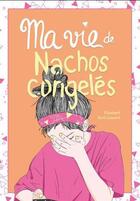 Couverture du livre « Ma vie de nachos congelés » de Elizabeth Baril-Lessard aux éditions Les Malins