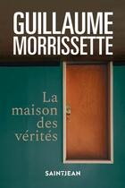 Couverture du livre « La maison des vérités (2e édition) » de Guillaume Morrissette aux éditions Saint-jean Editeur