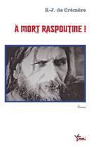 Couverture du livre « À mort Raspoutine » de Raymond-Jean Cremere aux éditions Rouge Safran