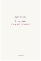 Couverture du livre « Cantate pour ce temps-ci » de Gueuret Agnes aux éditions Le Corridor Bleu