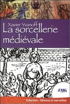 Couverture du livre « La sorcellerie médiévale » de Xavier Yvanoff aux éditions Jmg