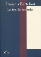 Couverture du livre « Les familles normales » de Francois Berteloot aux éditions Calvage Mounet