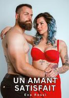 Couverture du livre « Un Amant Satisfait : Histoires Érotiques Tabou pour Adultes » de Eva Rossi aux éditions Tredition