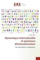 Couverture du livre « Dynamique interculturelle et processus d'interculturation - de l'assimilation a l'integration » de Amin Azzam aux éditions Editions Universitaires Europeennes