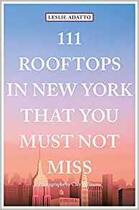 Couverture du livre « 111 rooftops in new york that you must not miss » de Adatto Leslie aux éditions Antique Collector's Club