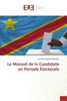 Couverture du livre « Le manuel de la candidate en periode electorale » de Kyungu Masangu J P. aux éditions Editions Universitaires Europeennes