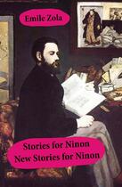 Couverture du livre « Stories for Ninon + New Stories for Ninon (Unabridged) » de Émile Zola aux éditions E-artnow