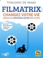 Couverture du livre « Filmatrix ; changez votre vie grâce au pouvoir caché des films » de Virginio De Maio aux éditions Macro Editions