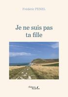 Couverture du livre « Je ne suis pas ta fille » de Frederic Penel aux éditions Baudelaire