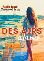 Couverture du livre « Des airs à la mer : changement de cap » de Axelle Tauzel aux éditions Le Lys Bleu