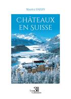 Couverture du livre « Châteaux en Suisse » de Maurice Dahan aux éditions Les Trois Colonnes