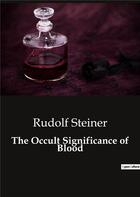 Couverture du livre « The Occult Significance of Blood » de Rudolf Steiner aux éditions Culturea