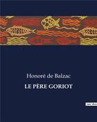 Couverture du livre « LE PÈRE GORIOT » de Honoré De Balzac aux éditions Culturea